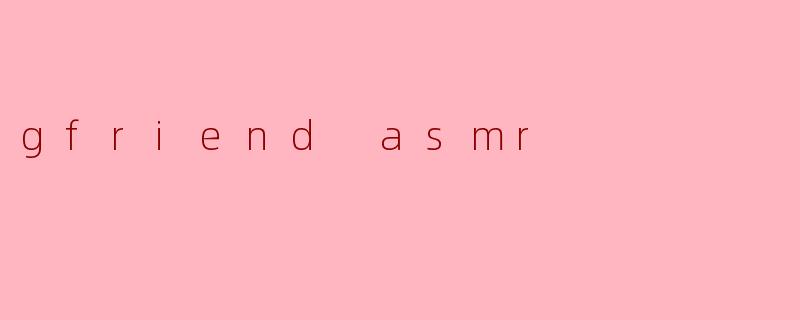 gfriend asmr